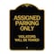Signmission Assigned Parking Violators Will Towed, Black & Gold Aluminum Sign, 18" x 24", BG-1824-24333 A-DES-BG-1824-24333 - alternate 1